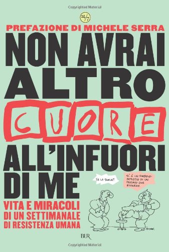 Non avrai altro «Cuore» all'infuori di me. Vita e miracoli di un settimanale di resistenza umana