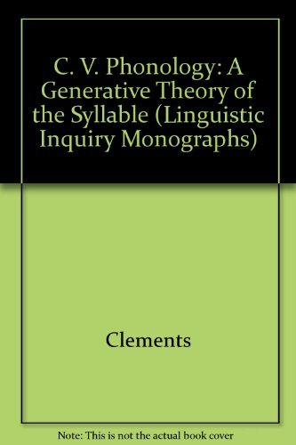 CV Phonology: A Generative Theory of the Syllable (Linguistic Inquiry Monographs)