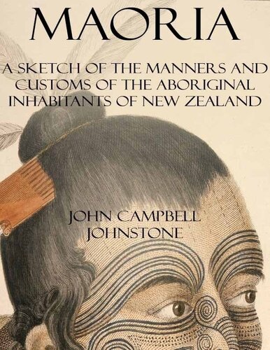 Maoria--A Sketch of the Manners and Customs of the Aboriginal Inhabitants of New Zealand