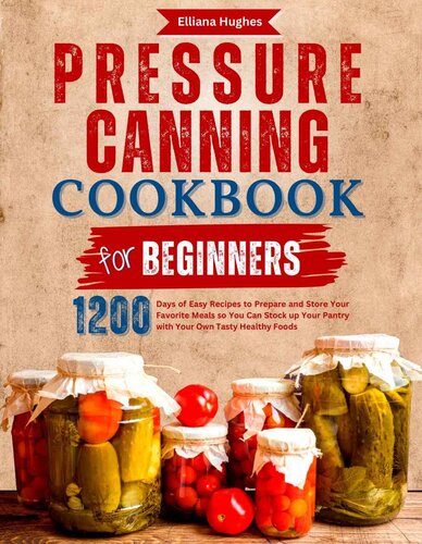 Pressure Canning Cookbook for Beginners: 1200 Days of Easy Recipes to Prepare