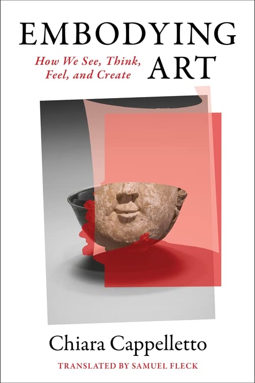 Embodying Art: How We See, Think, Feel, and Create