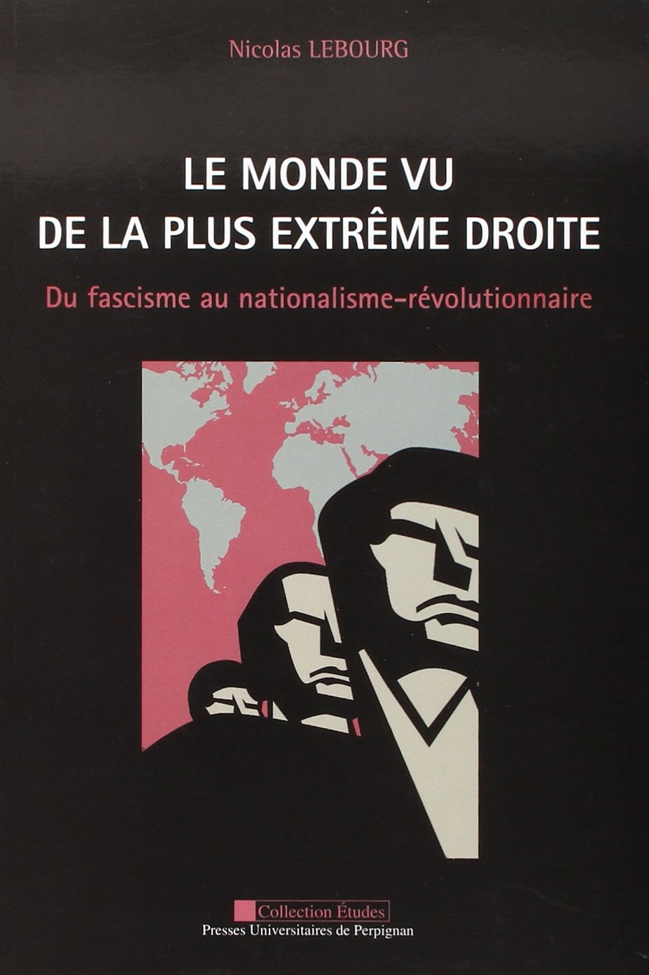 Le monde vu de la plus extrême droite: Du fascisme au nationalisme-révolutionnaire