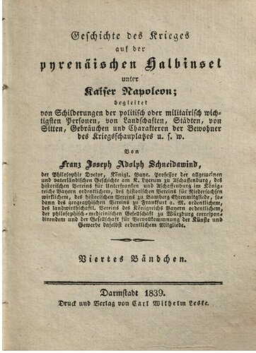 Geschichte des Krieges auf der pyrenäischen Halbinsel unter Kaiser Napoleon: begleitet von Schilderungen der politisch oder militairisch wichtigsten Personen, von Landschaften, Städten, von Sitten, Gebräuchen und Charakteren der Bewohner des Kriegsschauplatzes