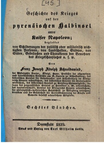 Geschichte des Krieges auf der pyrenäischen Halbinsel unter Kaiser Napoleon: begleitet von Schilderungen der politisch oder militairisch wichtigsten Personen, von Landschaften, Städten, von Sitten, Gebräuchen und Charakteren der Bewohner des Kriegsschauplatzes