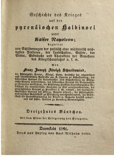 Geschichte des Krieges auf der pyrenäischen Halbinsel unter Kaiser Napoleon: begleitet von Schilderungen der politisch oder militairisch wichtigsten Personen, von Landschaften, Städten, von Sitten, Gebräuchen und Charakteren der Bewohner des Kriegsschauplatzes