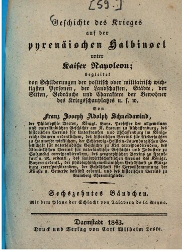 Geschichte des Krieges auf der pyrenäischen Halbinsel unter Kaiser Napoleon: begleitet von Schilderungen der politisch oder militairisch wichtigsten Personen, von Landschaften, Städten, von Sitten, Gebräuchen und Charakteren der Bewohner des Kriegsschauplatzes