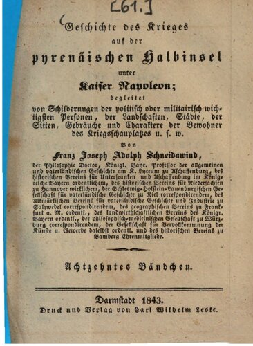 Geschichte des Krieges auf der pyrenäischen Halbinsel unter Kaiser Napoleon: begleitet von Schilderungen der politisch oder militairisch wichtigsten Personen, von Landschaften, Städten, von Sitten, Gebräuchen und Charakteren der Bewohner des Kriegsschauplatzes