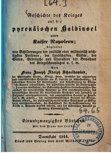 Geschichte des Krieges auf der pyrenäischen Halbinsel unter Kaiser Napoleon: begleitet von Schilderungen der politisch oder militairisch wichtigsten Personen, von Landschaften, Städten, von Sitten, Gebräuchen und Charakteren der Bewohner des Kriegsschauplatzes