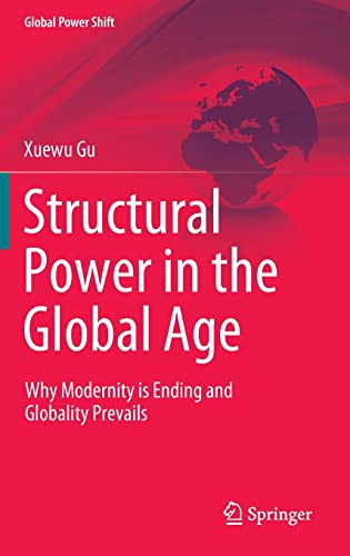 Structural Power in the Global Age: Why Modernity is Ending and Globality Prevails