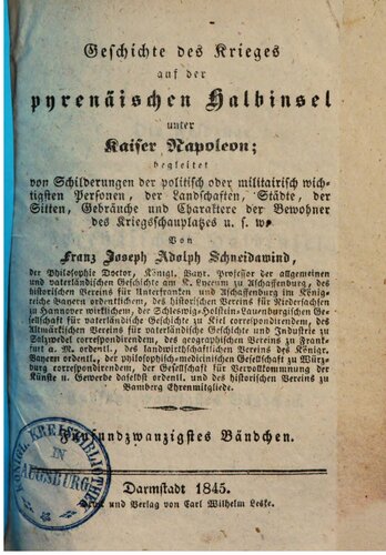 Geschichte des Krieges auf der pyrenäischen Halbinsel unter Kaiser Napoleon: begleitet von Schilderungen der politisch oder militairisch wichtigsten Personen, von Landschaften, Städten, von Sitten, Gebräuchen und Charakteren der Bewohner des Kriegsschauplatzes