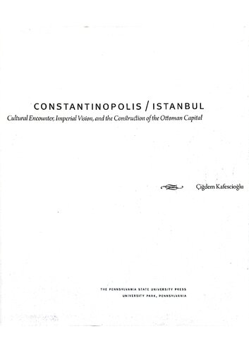 Constantinopolis/Istanbul. Cultural Encounter, Imperial Vision, and the Construction of the Ottoman Capital.