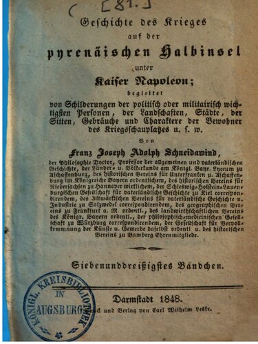 Geschichte des Krieges auf der pyrenäischen Halbinsel unter Kaiser Napoleon: begleitet von Schilderungen der politisch oder militairisch wichtigsten Personen, von Landschaften, Städten, von Sitten, Gebräuchen und Charakteren der Bewohner des Kriegsschauplatzes