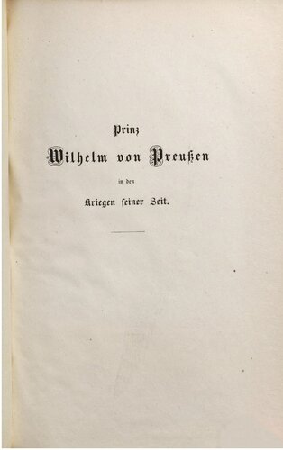 Prinz Wilhelm von Preußen in den Kriegen seiner Zeit ; auch ein Lebensbild aus den Befreiungskriegen