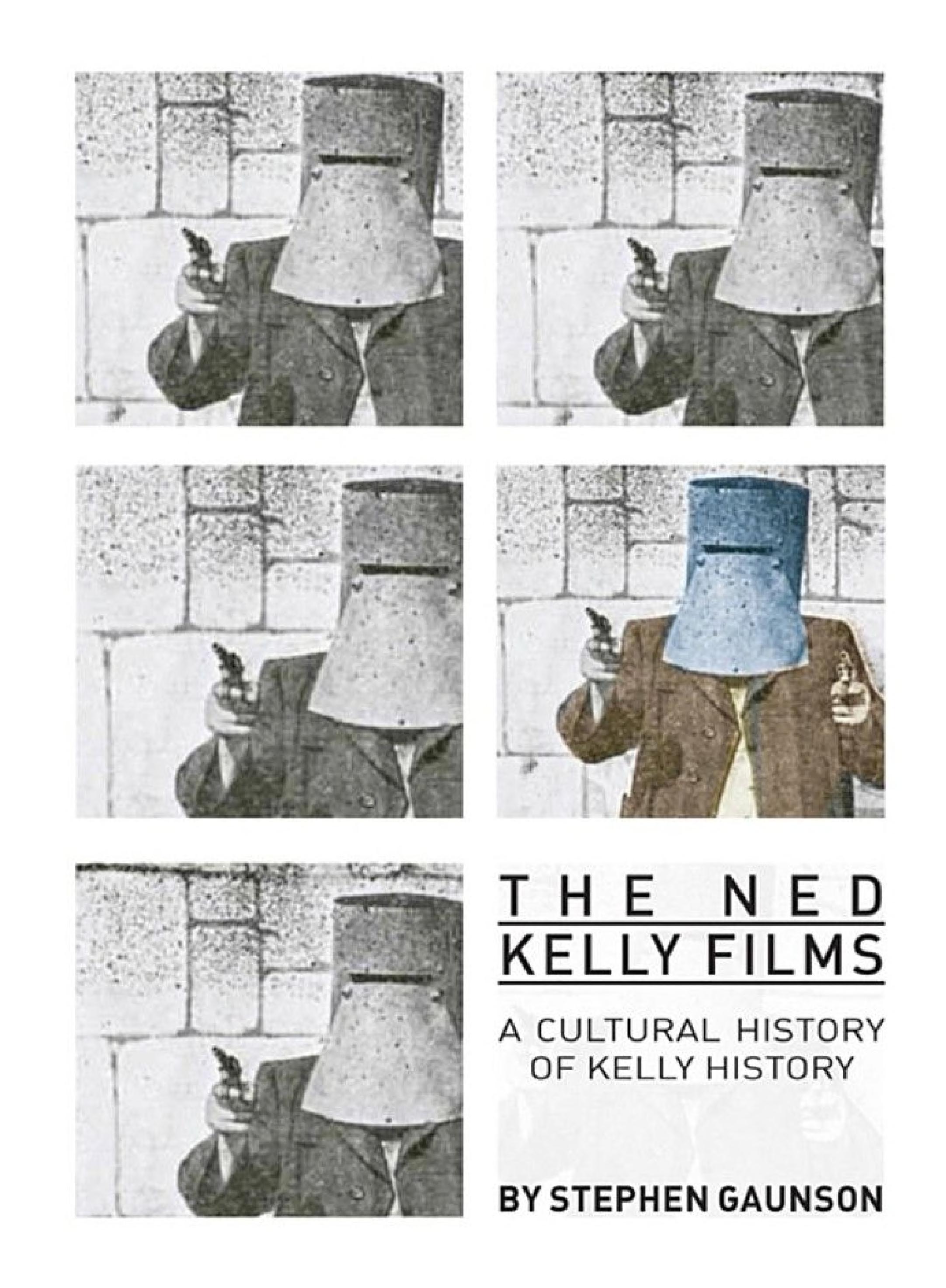 The Ned Kelly Films: A Cultural History of Kelly History