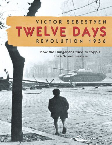 Twelve Days: The Story of the 1956 Hungarian Revolution