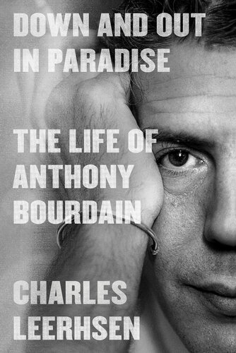 Down and Out in Paradise : The Life of Anthony Bourdain