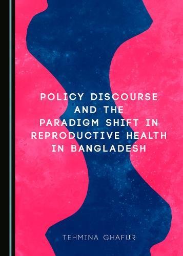 Policy Discourse and the Paradigm Shift in Reproductive Health in Bangladesh