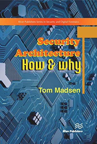 Security Architecture – How & Why (River Publishers Series in Security and Digital Forensics)