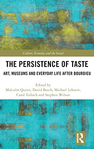 The Persistence of Taste: Art, Museums and Everyday Life after Bourdieu