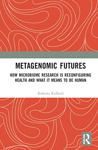 Metagenomic Futures: How Microbiome Research is Reconfiguring Health and What it Means to be Human