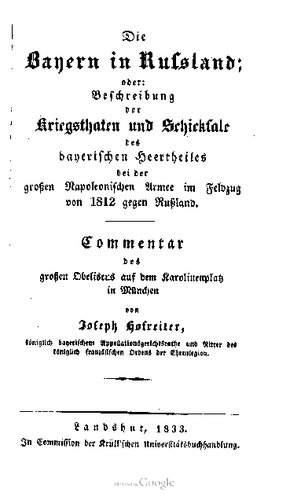 Die Bayern in Russland oder Beschreibung der Kriegstaten und Schicksale des bayerischen Heeresteiles bei der Großen Napoleonischen Armee im Feldzug 1812 gegen Russland