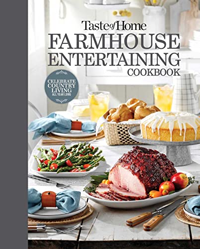Taste of Home Farmhouse Entertaining Cookbook: Invite friends and family to celebrate a taste of the country all year long