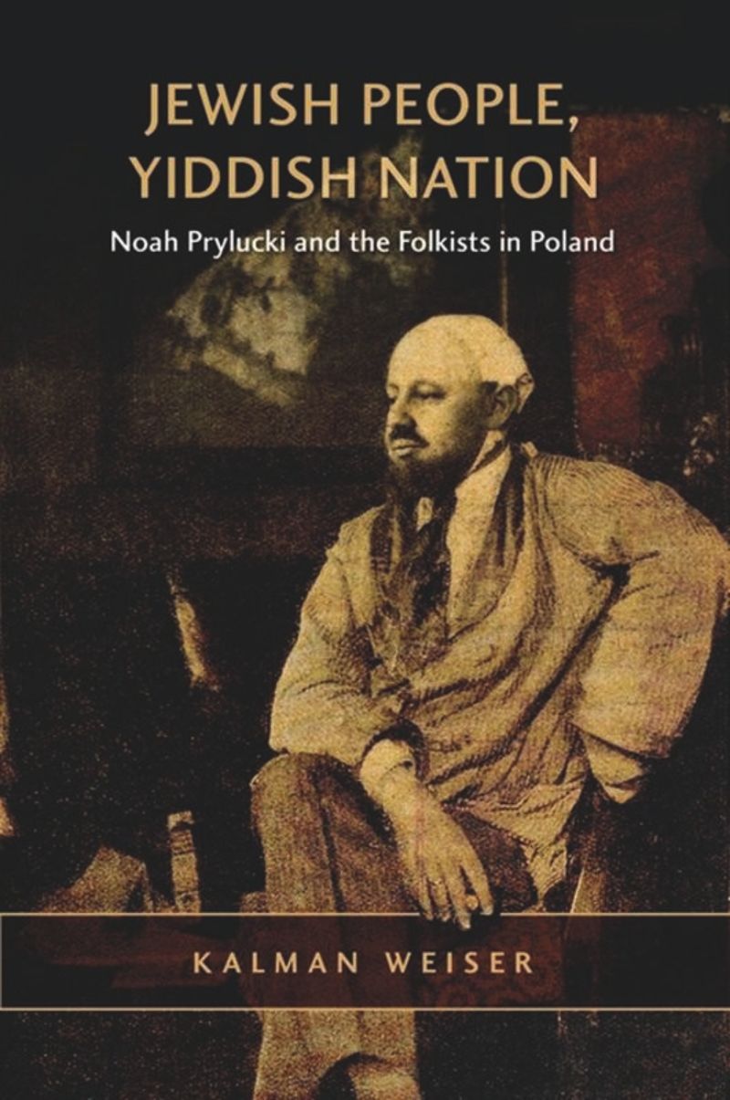 Jewish People, Yiddish Nation: Noah Prylucki and the Folkists in Poland