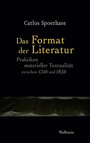 Das Format der Literatur: Praktiken materieller Textualität zwischen 1740 und 1830