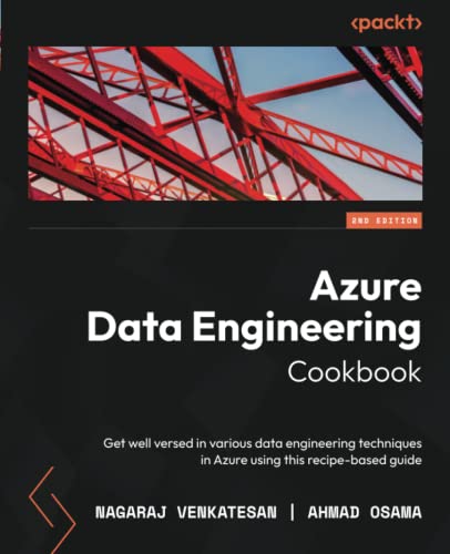 Azure Data Engineering Cookbook: Get well versed in various data engineering techniques in Azure using this recipe-based guide,