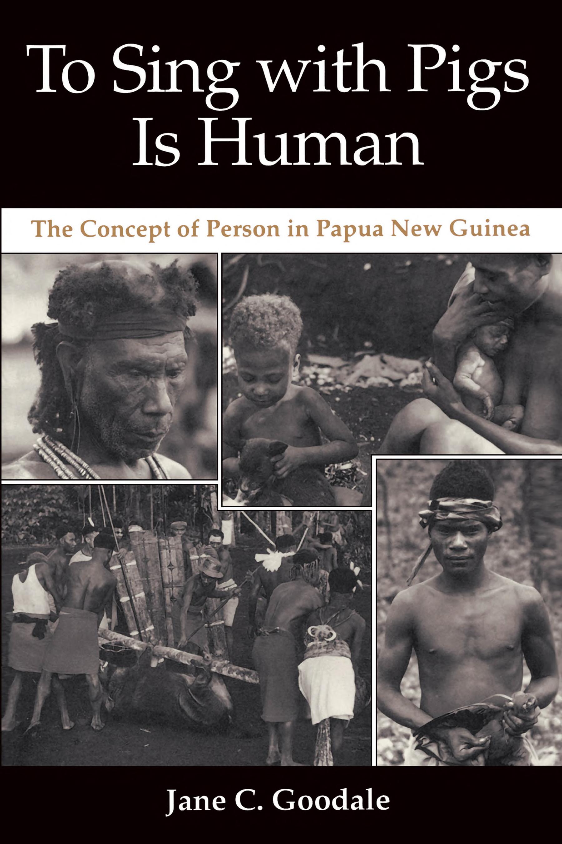 To Sing with Pigs Is Human: The Concept of Person in Papua New Guinea