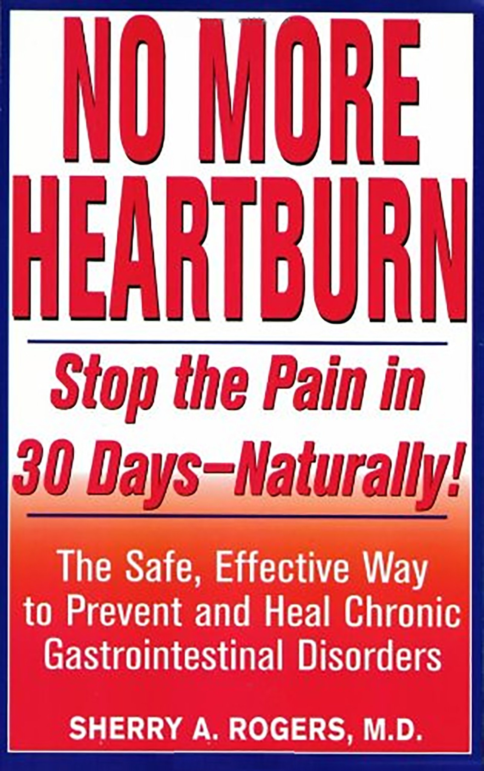 Orthomolecular Medicine : No More Heartburn: Stop the Pain in 30 Days--Naturally! : The Safe, Effective Way to Prevent and Heal Chronic Gastrointestinal Disorders