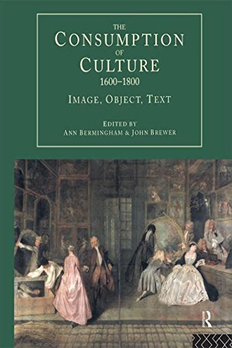 The Consumption of Culture 1600-1800: Image, Object, Text (Consumption and Culture in 17th and 18th Centuries)