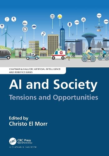 AI and Society: Tensions and Opportunities (Chapman & Hall/CRC Artificial Intelligence and Robotics Series)