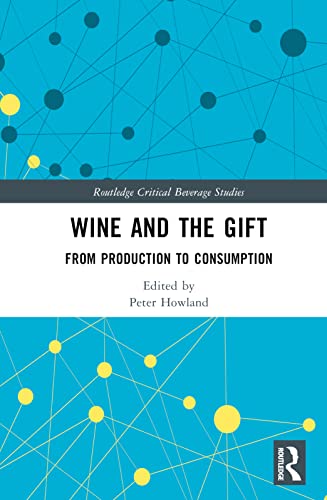 Wine and The Gift: From Production to Consumption (Routledge Critical Beverage Studies)