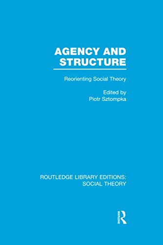 Agency and Structure: Reorienting Social Theory