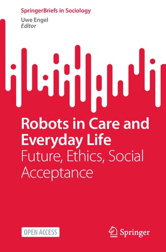 Robots In Care And Everyday Life: Future, Ethics, Social Acceptance