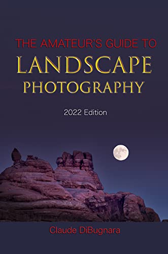 The Amateur's Guide to Landscape Photography: 2022 Edition