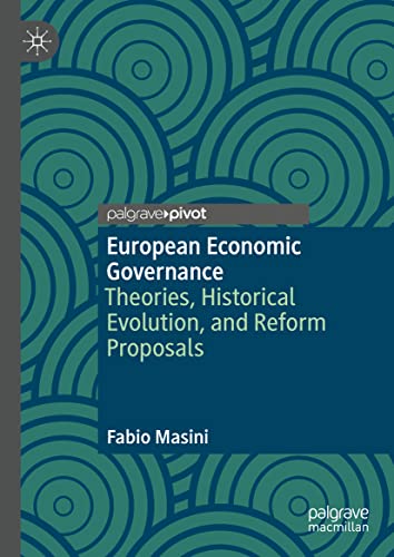 European Economic Governance: Theories, Historical Evolution, and Reform Proposals