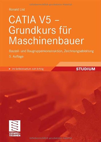 CATIA V5 - Grundkurs für Maschinenbauer: Bauteil- und Baugruppenkonstruktion, Zeichnungsableitung