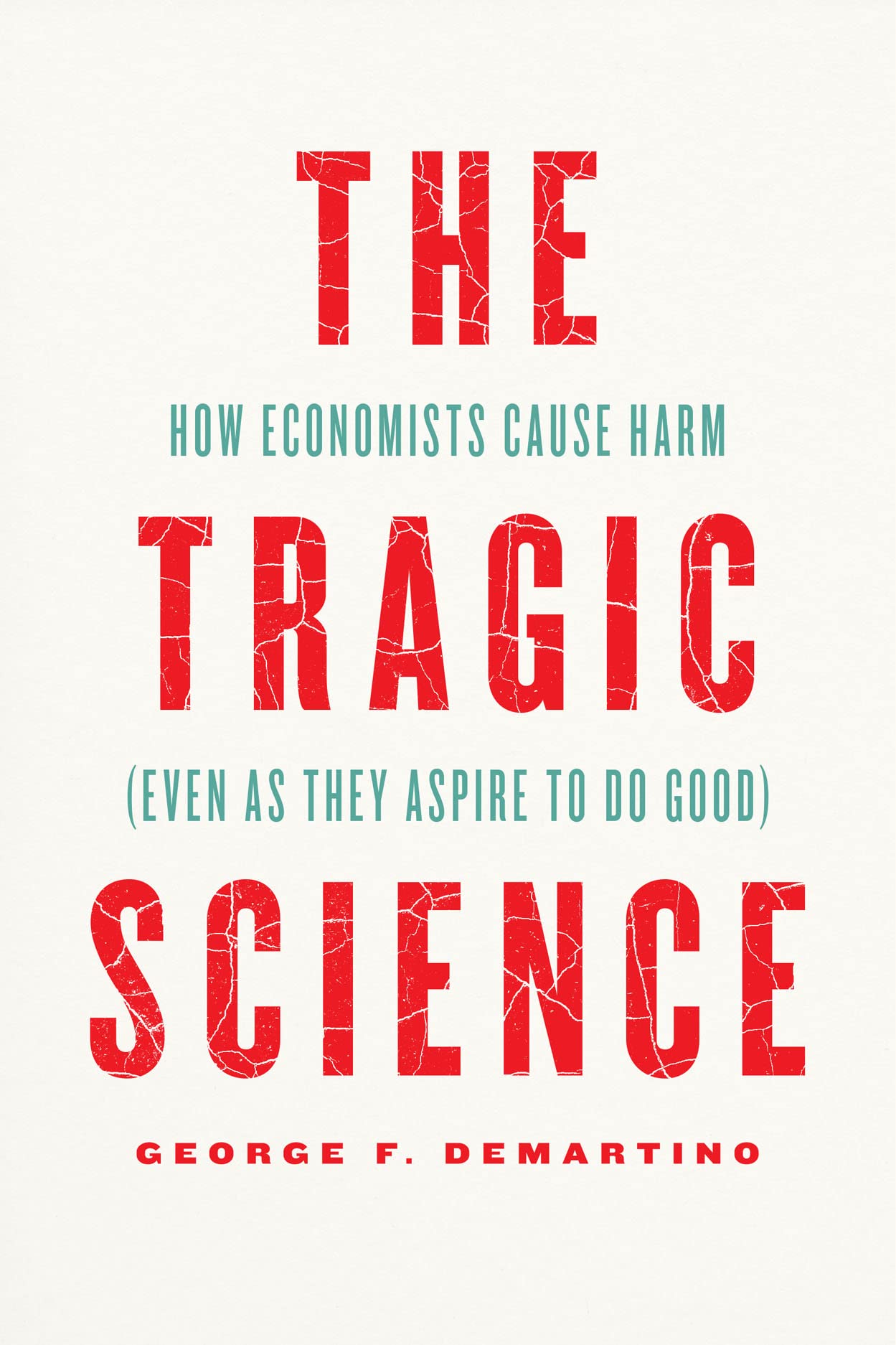 The Tragic Science: How Economists Cause Harm (Even as They Aspire to Do Good)