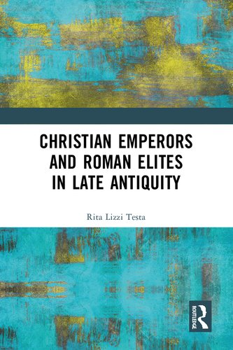 Christian Emperors and Roman Elites in Late Antiquity
