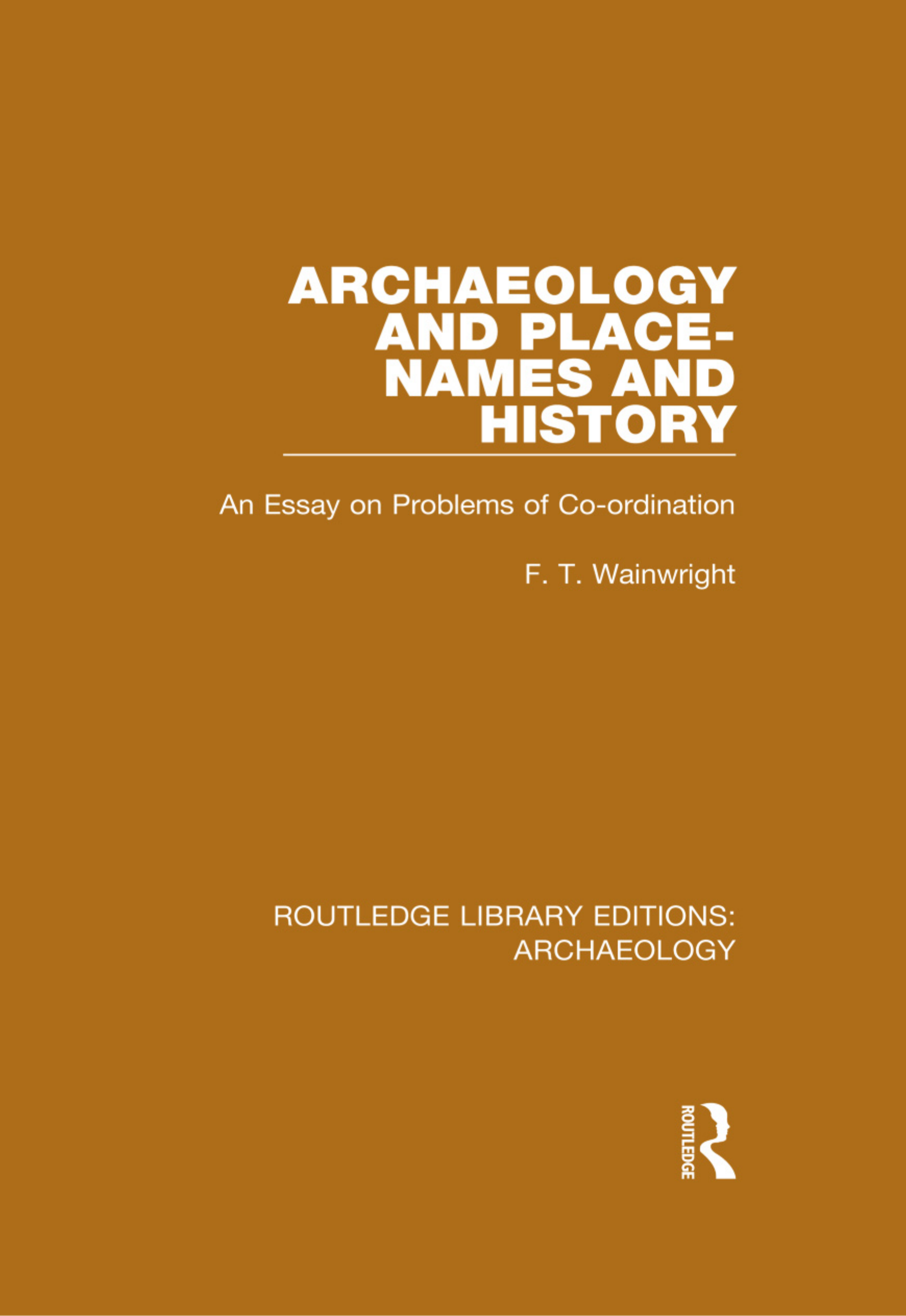 Archaeology and Place-Names and History: An Essay on Problems of Co-ordination