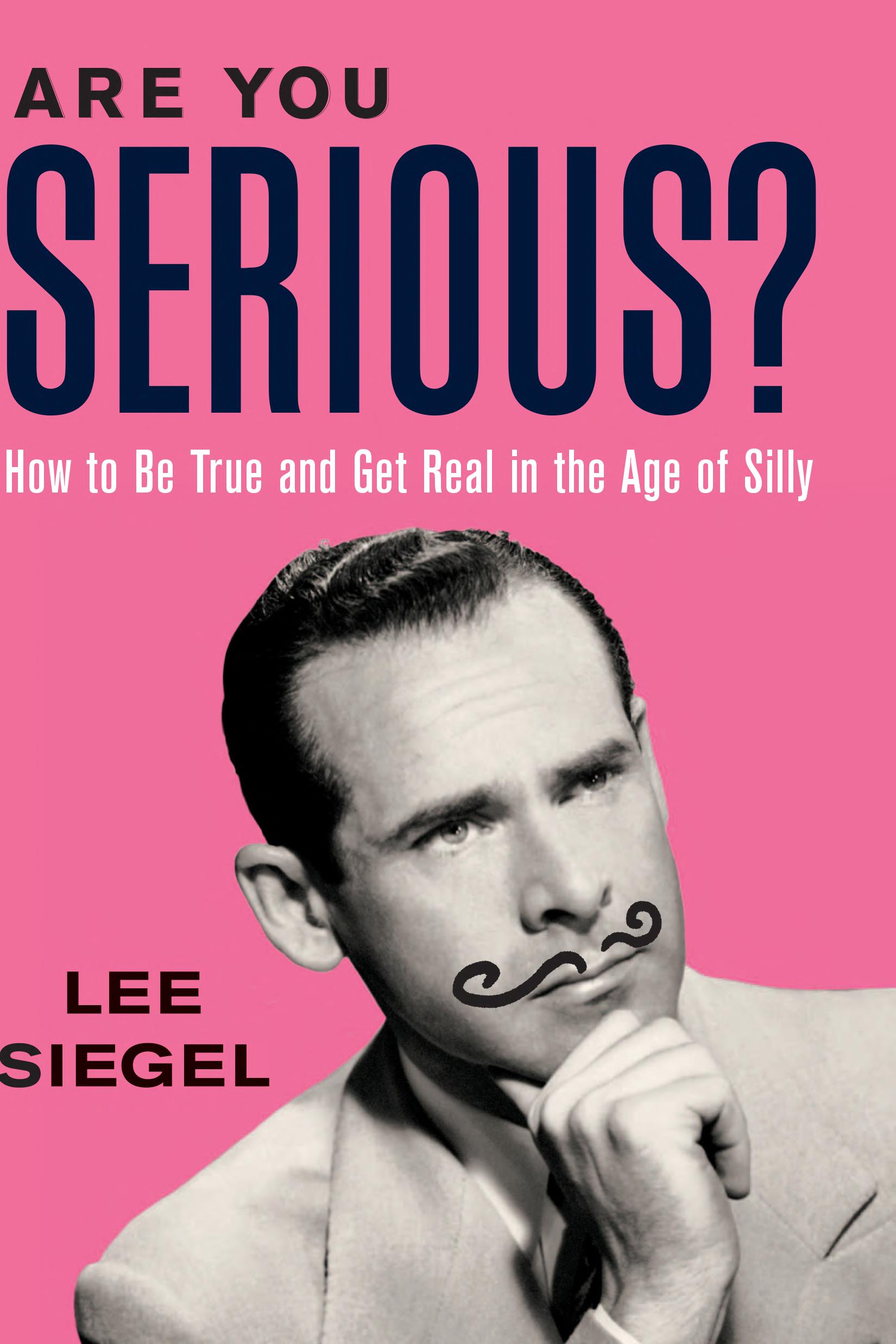 Are You Serious?: How to Be True and Get Real in the Age of Silly