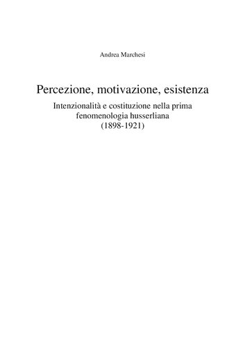 Percezione, motivazione, esistenza. Intenzionalità e costituzione nella prima fenomenologia husserliana (1898-1921)