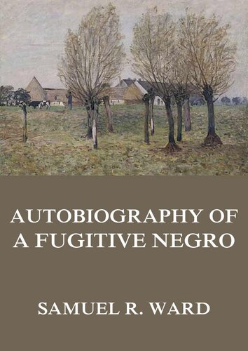 Autobiography of a Fugitive Negro: His Anti-Slavery Labours in the United States, Canada, England
