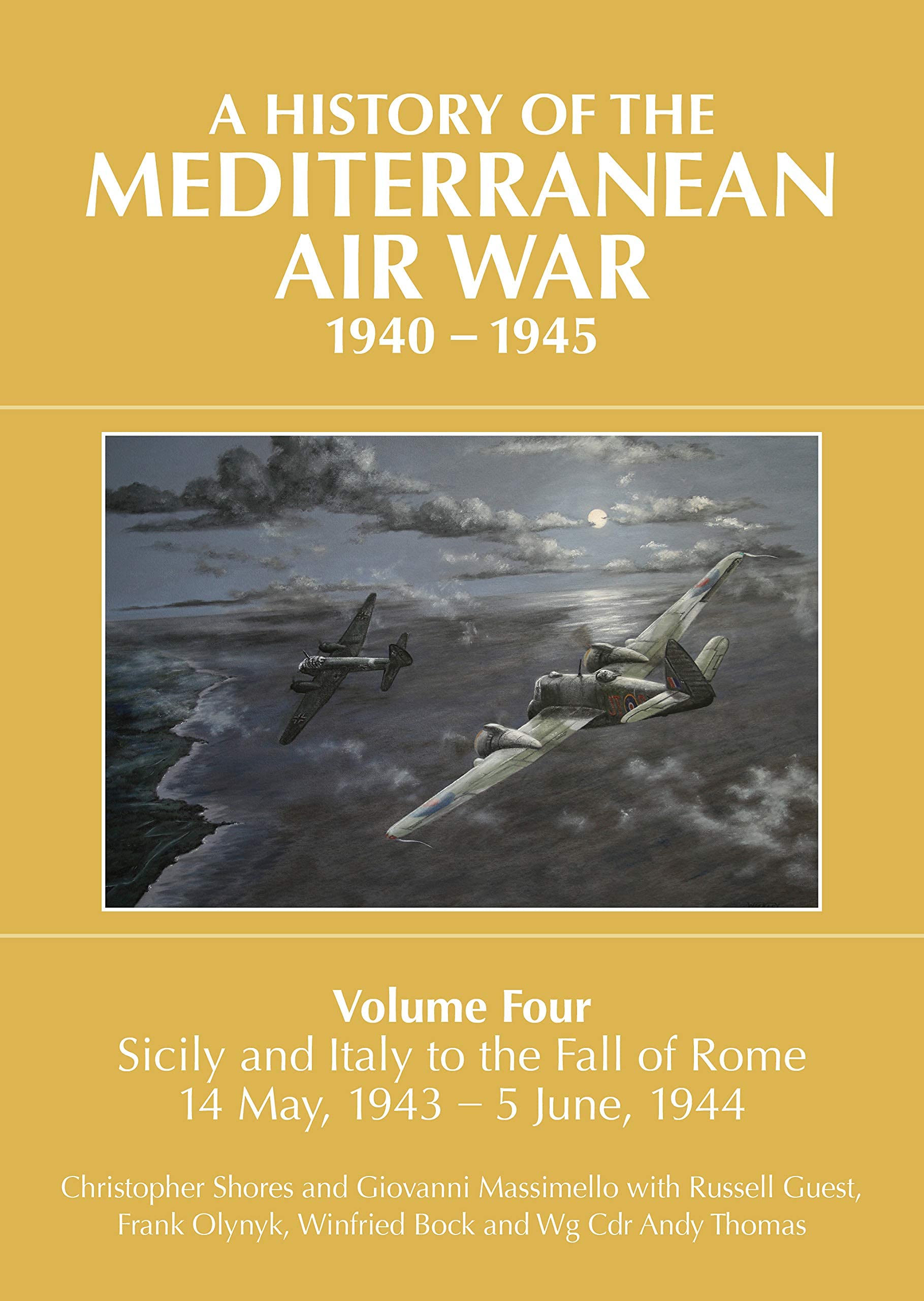 A History of the Mediterranean Air War, 1940-1945, Volume 4: Sicily and Italy to the fall of Rome 14 May, 1943 – 5 June, 1944