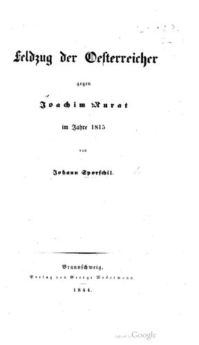 Geschichte des Krieges des verbündeten Europas gegen Napoleon Bonaparte in den Jahren 1813, 1814 und 1815 / Ergänzungsband: Feldzug der Österreicher gegen Joachim Murat im Jahre 1815