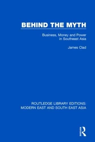 Behind the Myth: Business, Money and Power in Southeast Asia
