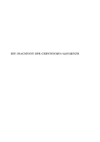 Die Fragmente der griechischen Historiker (F Gr Hist), Teil 2: Zeitgeschichte B. Spezialgeschichten, Autobiographien und Memoiren, Zeittafeln: [Nr. 106 - 261]