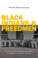Black Indians and Freedmen: The African Methodist Episcopal Church and Indigenous Americans, 1816-1916